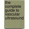 The Complete Guide to Vascular Ultrasound by Suzanne Debari Lyoob