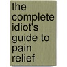 The Complete Idiot's Guide to Pain Relief door Karen K. Brees