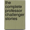 The Complete Professor Challenger Stories by Sir Arthur Conan Doyle