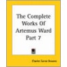 The Complete Works Of Artemus Ward Part 7 by Charles Farrar Browne