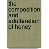 The Composition And Adulteration Of Honey by Evelyn Marie Niedecken