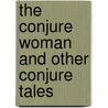 The Conjure Woman and Other Conjure Tales door Richard H. Brodhead