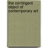 The Contingent Object Of Contemporary Art