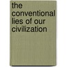 The Conventional Lies Of Our Civilization by Nordau Max Simon