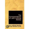 The Correspondence Of John Lothrop Motley by John Lothrop Motley