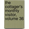 The Cottager's Monthly Visitor, Volume 36 by Unknown