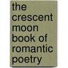 The Crescent Moon Book of Romantic Poetry by L.M. Poole