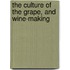 The Culture Of The Grape, And Wine-Making