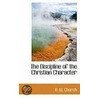 The Discipline Of The Christian Character by Richard William Church