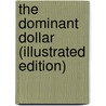 The Dominant Dollar (Illustrated Edition) door Will Lillibridge