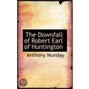 The Downfall Of Robert Earl Of Huntington door Anthony Munday