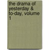 The Drama Of Yesterday & To-Day, Volume 1 door Clement Scott