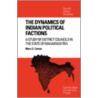 The Dynamics of Indian Political Factions door Mary C. Carras