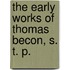 The Early Works Of Thomas Becon, S. T. P.