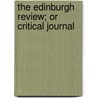 The Edinburgh Review; Or Critical Journal by Various Authors