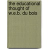 The Educational Thought of W.E.B. Du Bois door Derrick P. Alridge