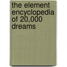 The Element Encyclopedia Of 20,000 Dreams by Theresa Cheung