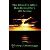 The Elusive Alien Has Been Here All Along door Henry J. Ramagge