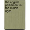 The English Parliament in the Middle Ages door H.G. Richardson