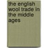 The English Wool Trade in the Middle Ages