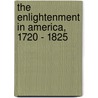 The Enlightenment In America, 1720 - 1825 door Onbekend