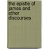 The Epistle of James and Other Discourses