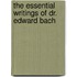 The Essential Writings of Dr. Edward Bach