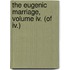 The Eugenic Marriage, Volume Iv. (Of Iv.)