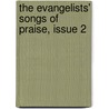 The Evangelists' Songs Of Praise, Issue 2 by Anonymous Anonymous