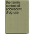 The Family Context of Adolescent Drug Use