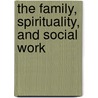 The Family, Spirituality, and Social Work door Family