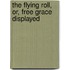 The Flying Roll, Or, Free Grace Displayed