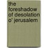 The Foreshadow Of Desolation O' Jerusalem