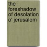 The Foreshadow Of Desolation O' Jerusalem door Yvonne Bunn