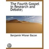 The Fourth Gospel In Research And Debate; door Benjamin Wisner Bacon