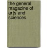 The General Magazine Of Arts And Sciences by Benjamin Martin
