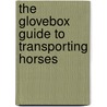 The Glovebox Guide To Transporting Horses door John Henderson