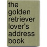 The Golden Retriever Lover's Address Book door Onbekend