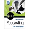 The Greatest Podcasting Tips In The World door Malcolm Boyden