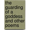 The Guarding Of A Goddess And Other Poems by John D. Ware