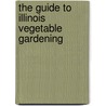 The Guide to Illinois Vegetable Gardening door James Fizzell