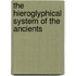 The Hieroglyphical System Of The Ancients