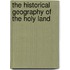 The Historical Geography Of The Holy Land