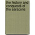 The History And Conquests Of The Saracens