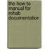 The How-to Manual for Rehab Documentation