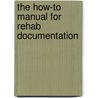 The How-to Manual for Rehab Documentation door Rick Gawenda