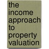The Income Approach To Property Valuation by Professor Andrew Baum