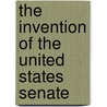 The Invention of the United States Senate door Stephen Wirls