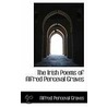The Irish Poems Of Alfred Perceval Graves by Alfred Percival Graves