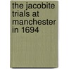 The Jacobite Trials At Manchester In 1694 door William Beaumont